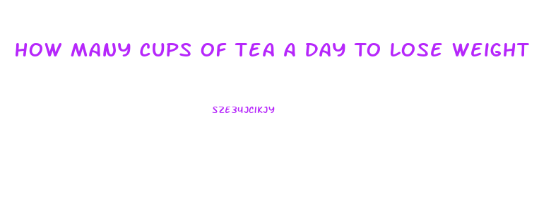 How Many Cups Of Tea A Day To Lose Weight