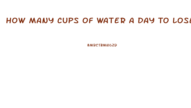 How Many Cups Of Water A Day To Lose Weight