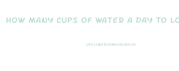 How Many Cups Of Water A Day To Lose Weight