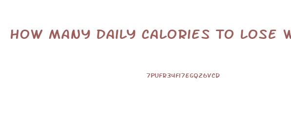 How Many Daily Calories To Lose Weight