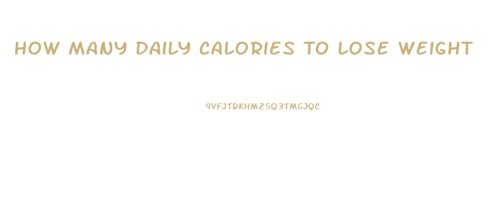 How Many Daily Calories To Lose Weight