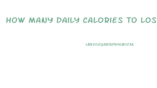 How Many Daily Calories To Lose Weight