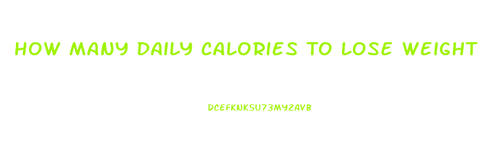 How Many Daily Calories To Lose Weight