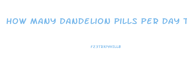 How Many Dandelion Pills Per Day To Lose Weight