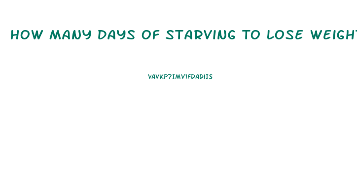 How Many Days Of Starving To Lose Weight