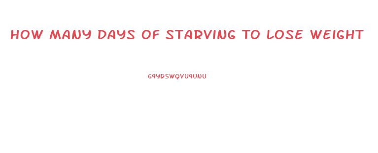 How Many Days Of Starving To Lose Weight