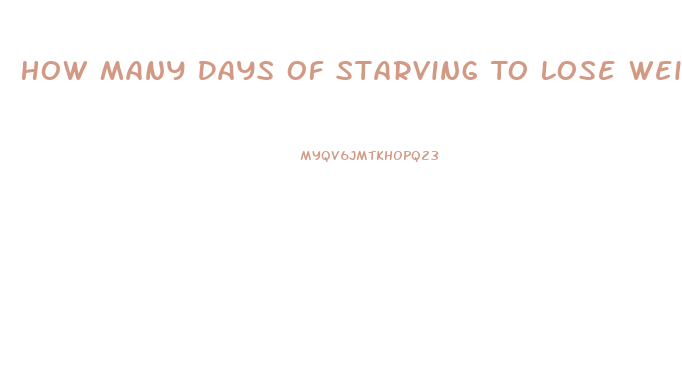 How Many Days Of Starving To Lose Weight