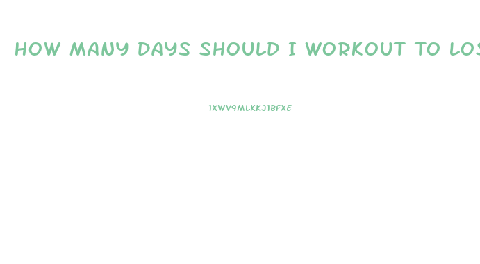 How Many Days Should I Workout To Lose Weight