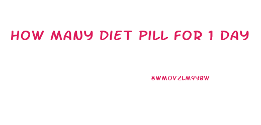 How Many Diet Pill For 1 Day