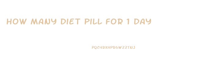 How Many Diet Pill For 1 Day