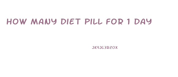 How Many Diet Pill For 1 Day