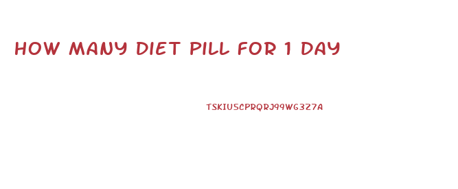 How Many Diet Pill For 1 Day