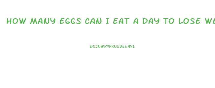How Many Eggs Can I Eat A Day To Lose Weight