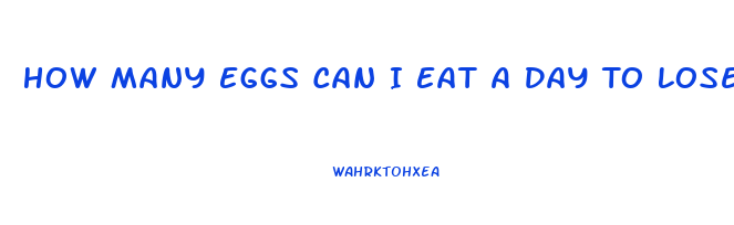 How Many Eggs Can I Eat A Day To Lose Weight