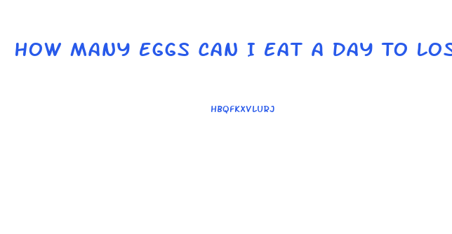 How Many Eggs Can I Eat A Day To Lose Weight