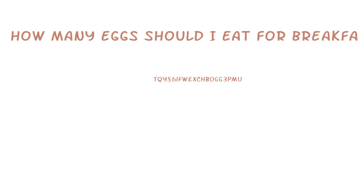 How Many Eggs Should I Eat For Breakfast To Lose Weight