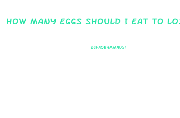 How Many Eggs Should I Eat To Lose Weight