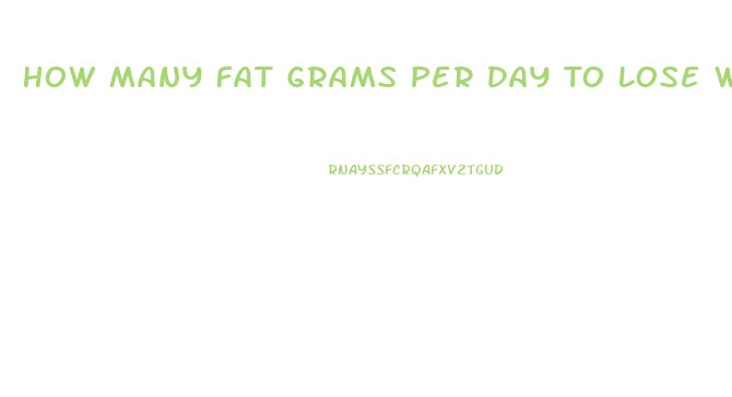 How Many Fat Grams Per Day To Lose Weight