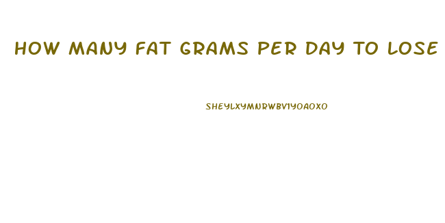 How Many Fat Grams Per Day To Lose Weight