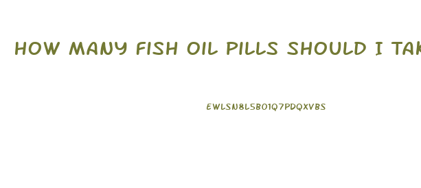 How Many Fish Oil Pills Should I Take A Day To Lose Weight