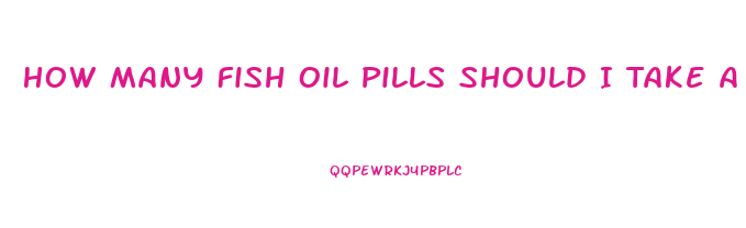 How Many Fish Oil Pills Should I Take A Day To Lose Weight