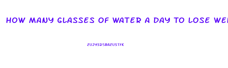 How Many Glasses Of Water A Day To Lose Weight