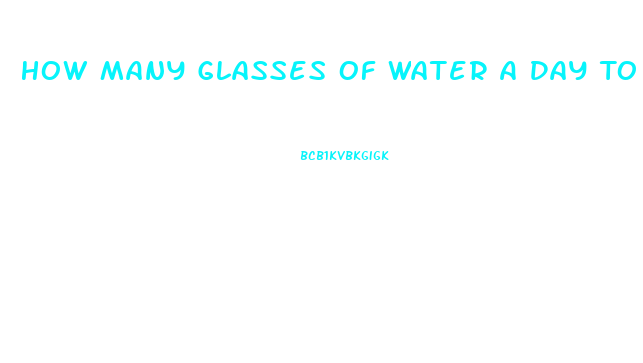 How Many Glasses Of Water A Day To Lose Weight