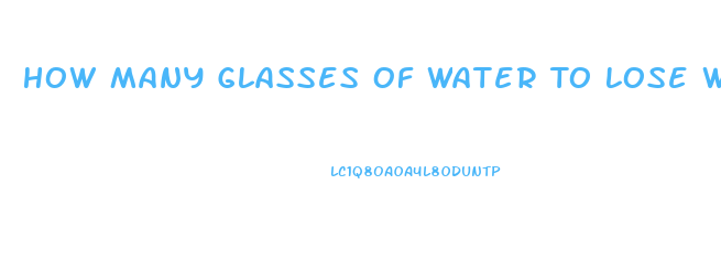 How Many Glasses Of Water To Lose Weight