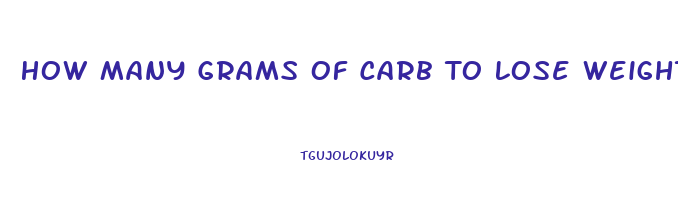 How Many Grams Of Carb To Lose Weight