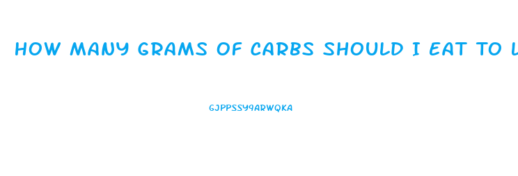 How Many Grams Of Carbs Should I Eat To Lose Weight