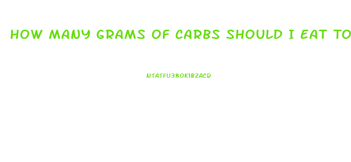 How Many Grams Of Carbs Should I Eat To Lose Weight