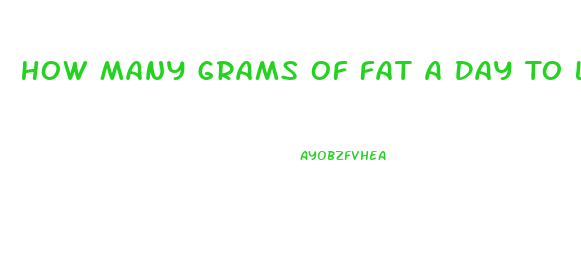 How Many Grams Of Fat A Day To Lose Weight