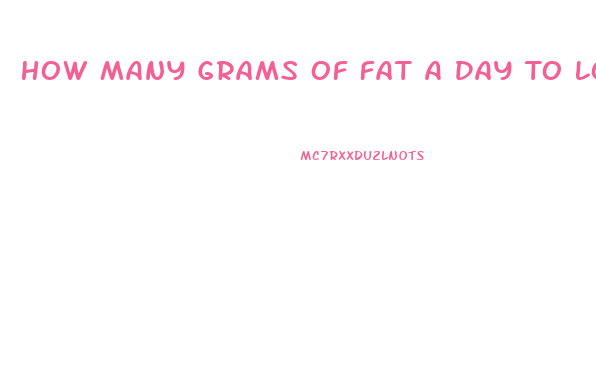 How Many Grams Of Fat A Day To Lose Weight