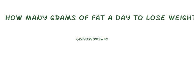 How Many Grams Of Fat A Day To Lose Weight