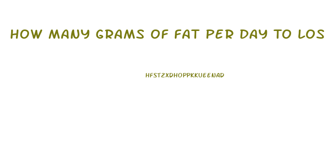 How Many Grams Of Fat Per Day To Lose Weight