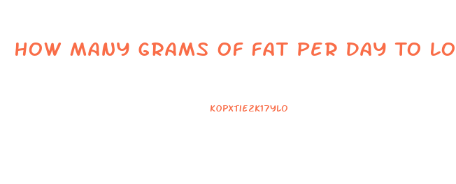 How Many Grams Of Fat Per Day To Lose Weight