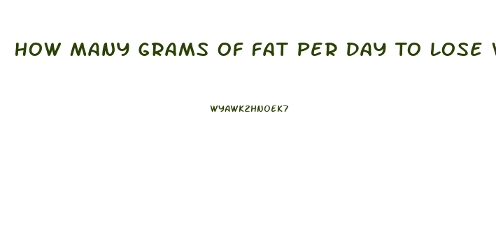 How Many Grams Of Fat Per Day To Lose Weight