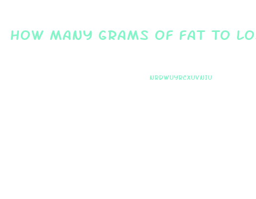 How Many Grams Of Fat To Lose Weight