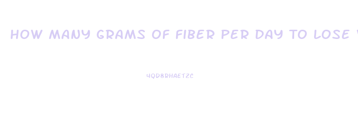 How Many Grams Of Fiber Per Day To Lose Weight