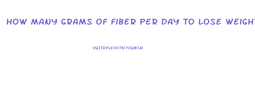 How Many Grams Of Fiber Per Day To Lose Weight