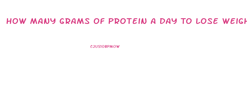 How Many Grams Of Protein A Day To Lose Weight