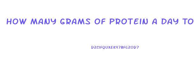 How Many Grams Of Protein A Day To Lose Weight