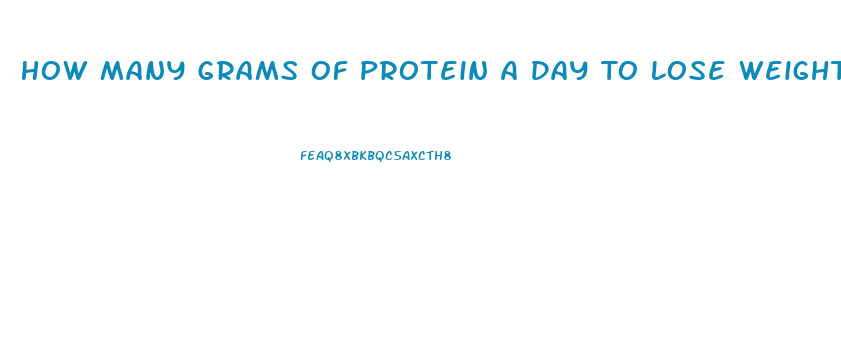 How Many Grams Of Protein A Day To Lose Weight