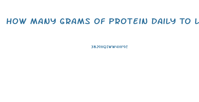 How Many Grams Of Protein Daily To Lose Weight