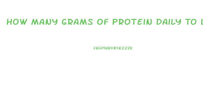 How Many Grams Of Protein Daily To Lose Weight