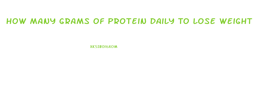 How Many Grams Of Protein Daily To Lose Weight