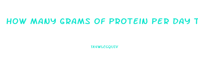 How Many Grams Of Protein Per Day To Lose Weight