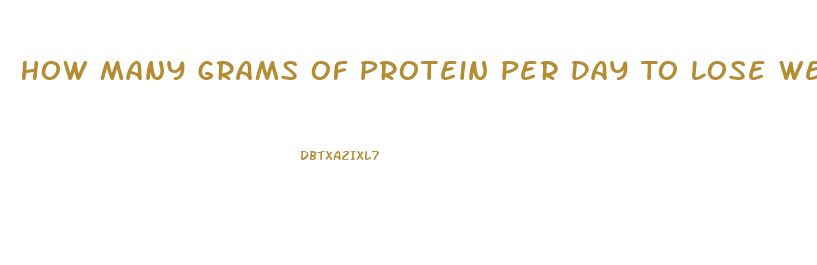 How Many Grams Of Protein Per Day To Lose Weight