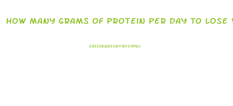 How Many Grams Of Protein Per Day To Lose Weight