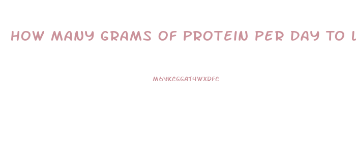 How Many Grams Of Protein Per Day To Lose Weight